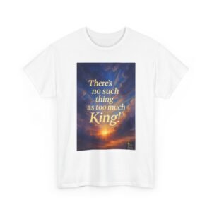 No Such Thing As Too Much King